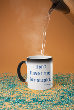 Load image into Gallery viewer, I Don&#39;t have Time for Stupid Magic Mug
